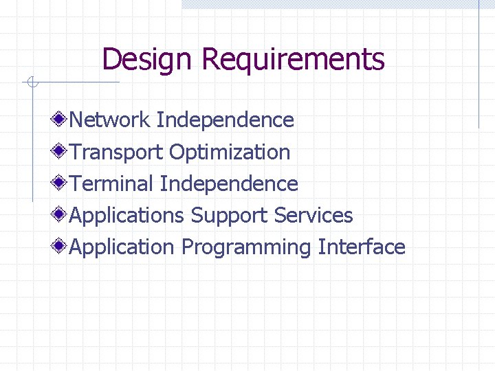 Design Requirements Network Independence Transport Optimization Terminal Independence Applications Support Services Application Programming Interface