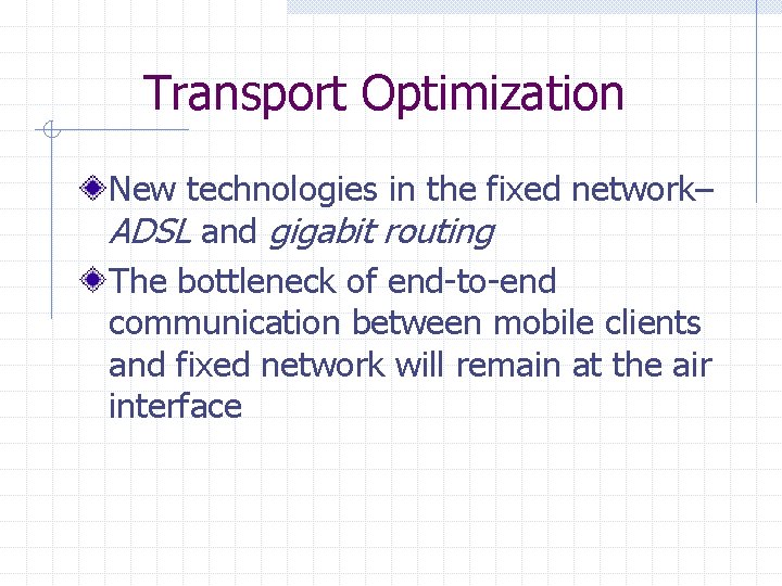 Transport Optimization New technologies in the fixed network– ADSL and gigabit routing The bottleneck