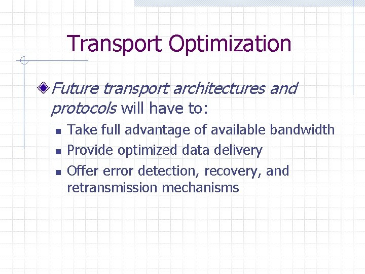 Transport Optimization Future transport architectures and protocols will have to: n n n Take