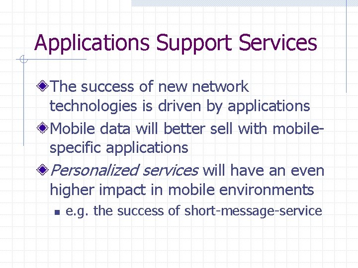 Applications Support Services The success of new network technologies is driven by applications Mobile