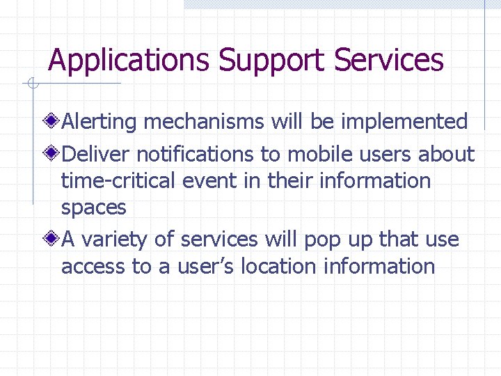 Applications Support Services Alerting mechanisms will be implemented Deliver notifications to mobile users about