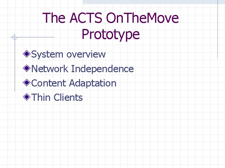 The ACTS On. The. Move Prototype System overview Network Independence Content Adaptation Thin Clients