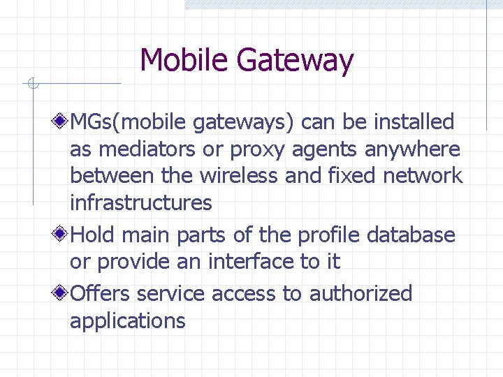 Mobile Gateway MGs(mobile gateways) can be installed as mediators or proxy agents anywhere between