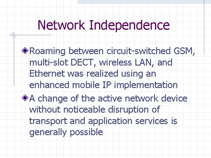 Network Independence Roaming between circuit-switched GSM, multi-slot DECT, wireless LAN, and Ethernet was realized