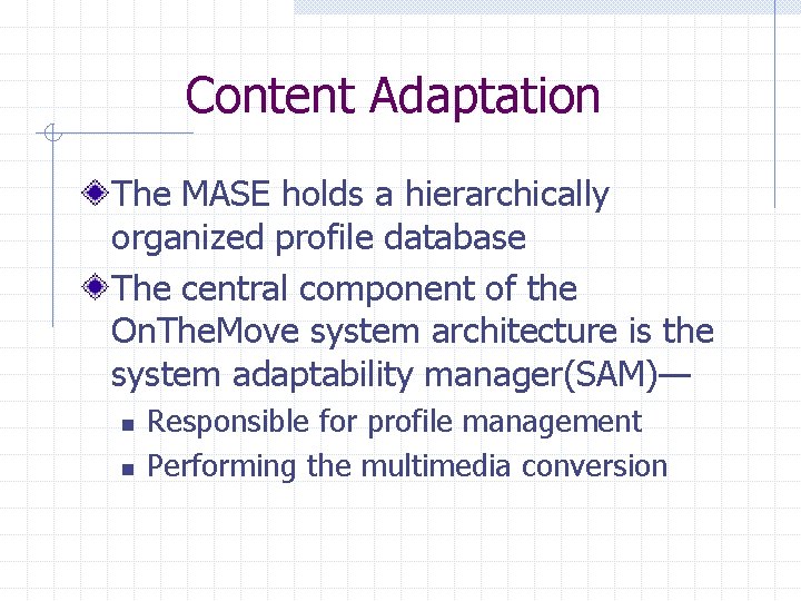 Content Adaptation The MASE holds a hierarchically organized profile database The central component of