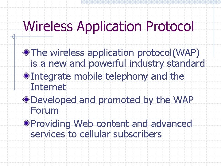 Wireless Application Protocol The wireless application protocol(WAP) is a new and powerful industry standard