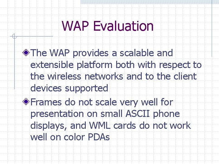 WAP Evaluation The WAP provides a scalable and extensible platform both with respect to