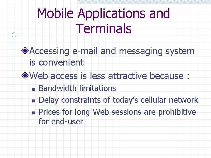 Mobile Applications and Terminals Accessing e-mail and messaging system is convenient Web access is