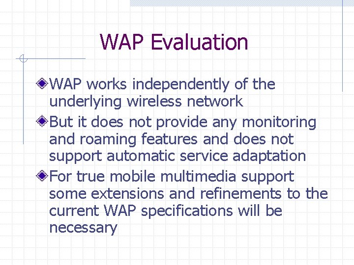 WAP Evaluation WAP works independently of the underlying wireless network But it does not