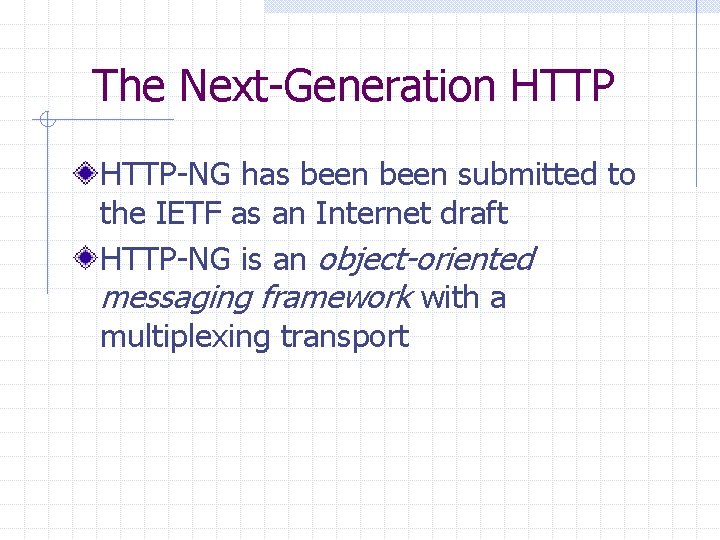 The Next-Generation HTTP-NG has been submitted to the IETF as an Internet draft HTTP-NG
