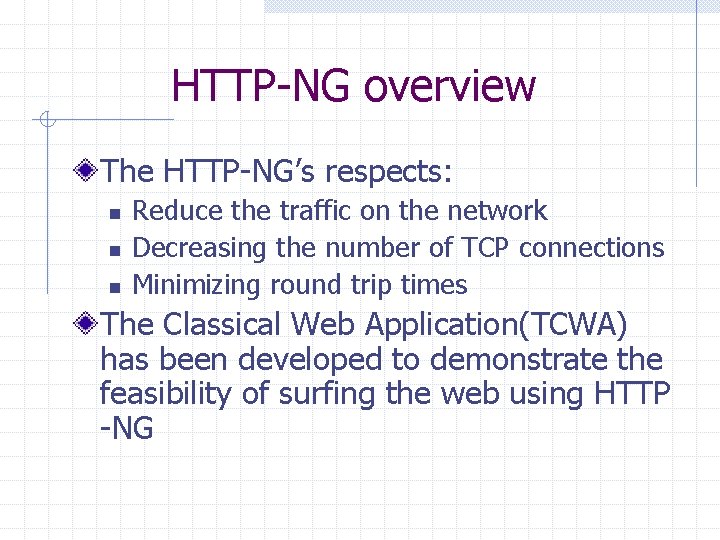 HTTP-NG overview The HTTP-NG’s respects: n n n Reduce the traffic on the network