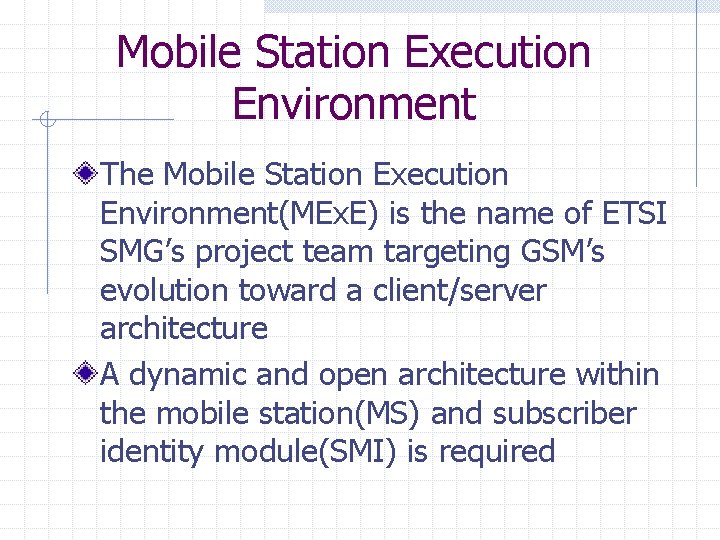 Mobile Station Execution Environment The Mobile Station Execution Environment(MEx. E) is the name of