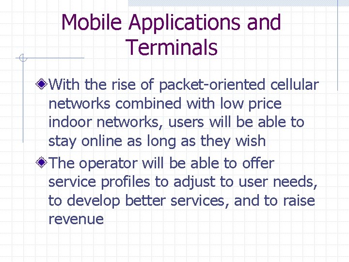Mobile Applications and Terminals With the rise of packet-oriented cellular networks combined with low
