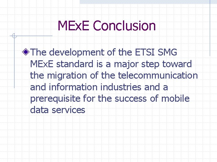 MEx. E Conclusion The development of the ETSI SMG MEx. E standard is a