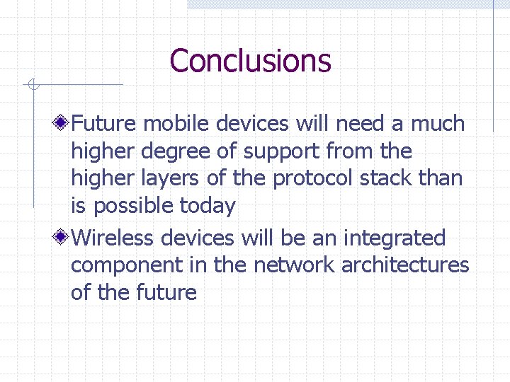 Conclusions Future mobile devices will need a much higher degree of support from the