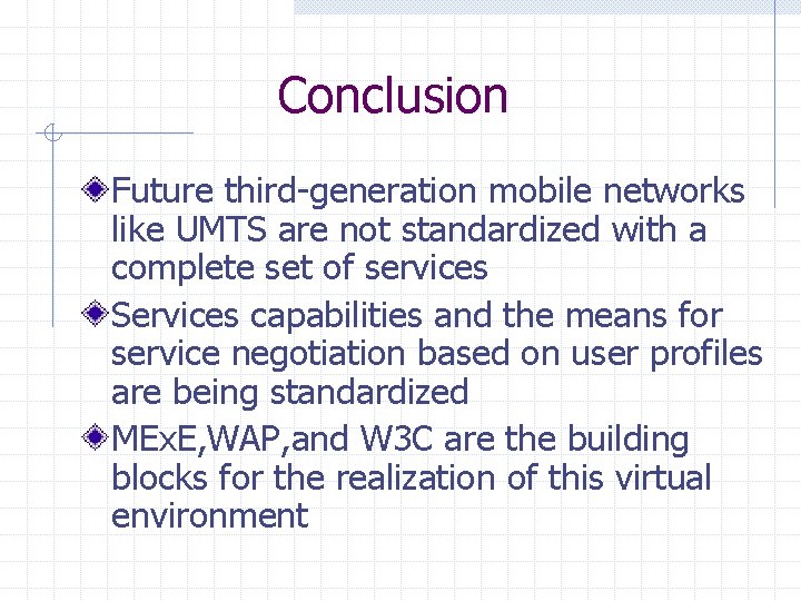 Conclusion Future third-generation mobile networks like UMTS are not standardized with a complete set