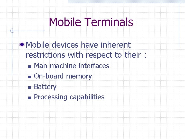 Mobile Terminals Mobile devices have inherent restrictions with respect to their : n n