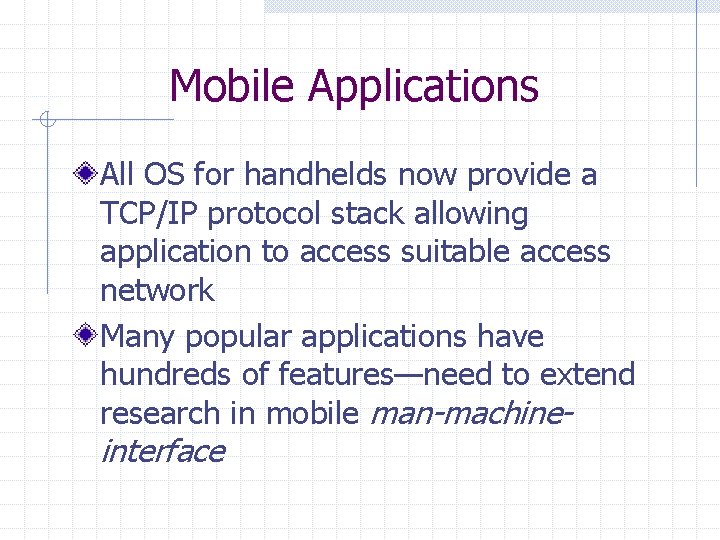 Mobile Applications All OS for handhelds now provide a TCP/IP protocol stack allowing application