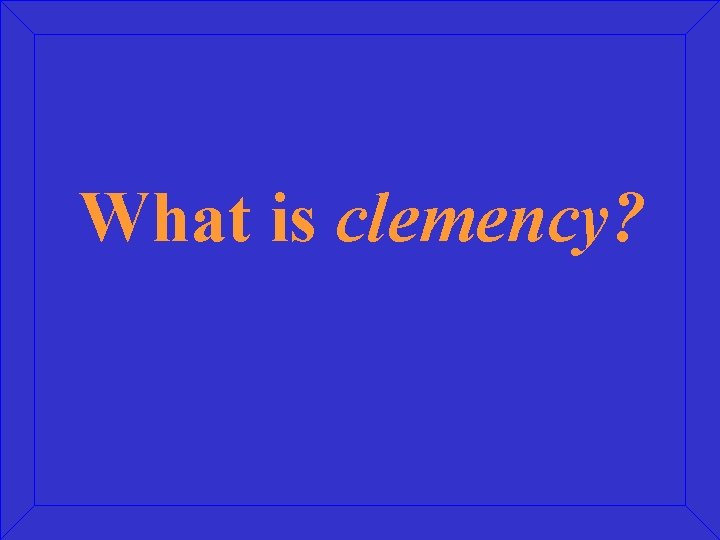 What is clemency? 