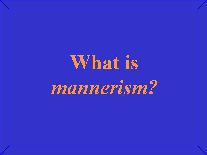 What is mannerism? 