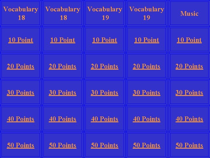 Vocabulary 18 Vocabulary 19 Music 10 Point 10 Point 20 Points 20 Points 30