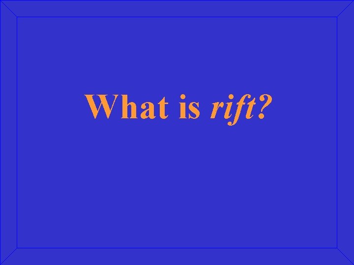 What is rift? 