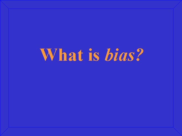 What is bias? 
