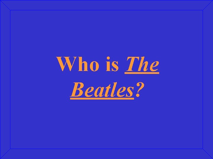 Who is The Beatles? 