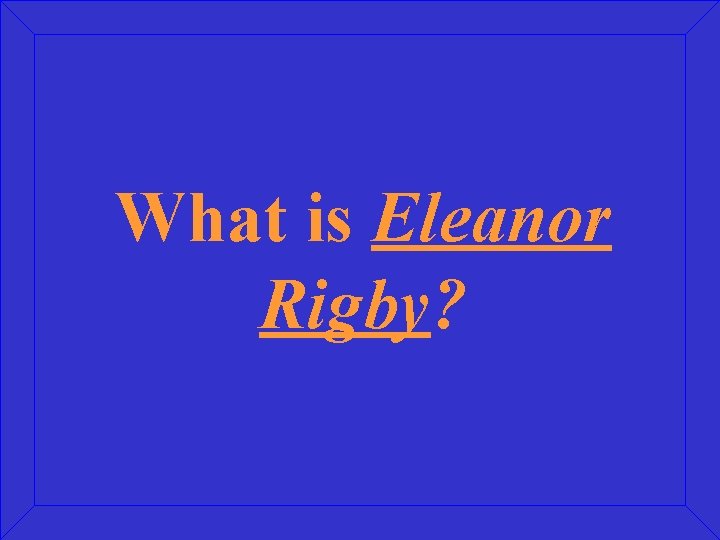 What is Eleanor Rigby? 