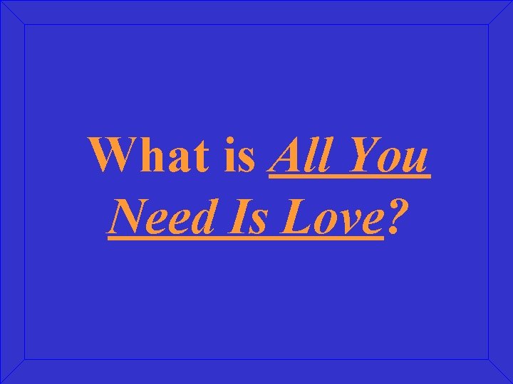 What is All You Need Is Love? 