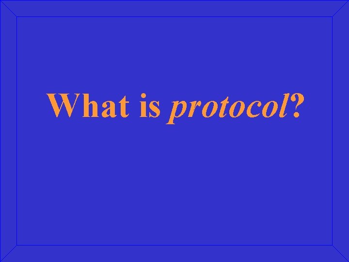 What is protocol? 