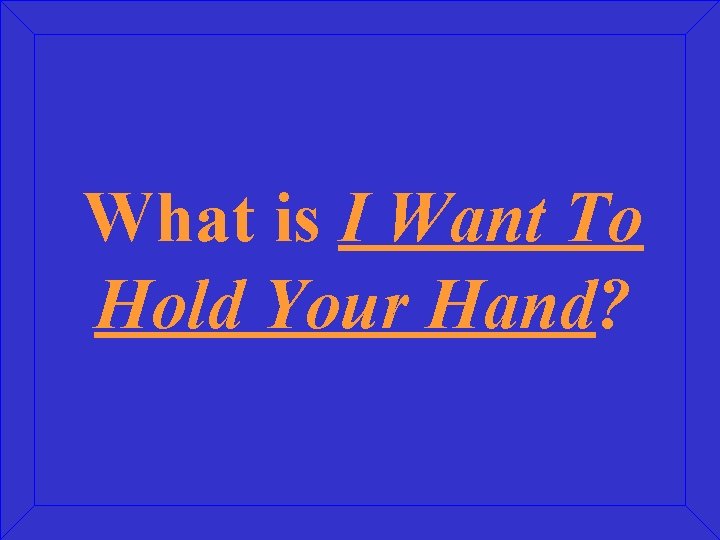 What is I Want To Hold Your Hand? 