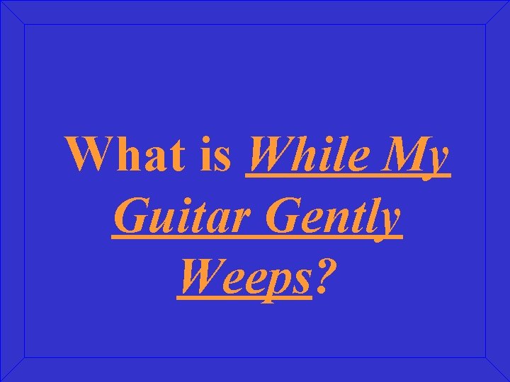 What is While My Guitar Gently Weeps? 