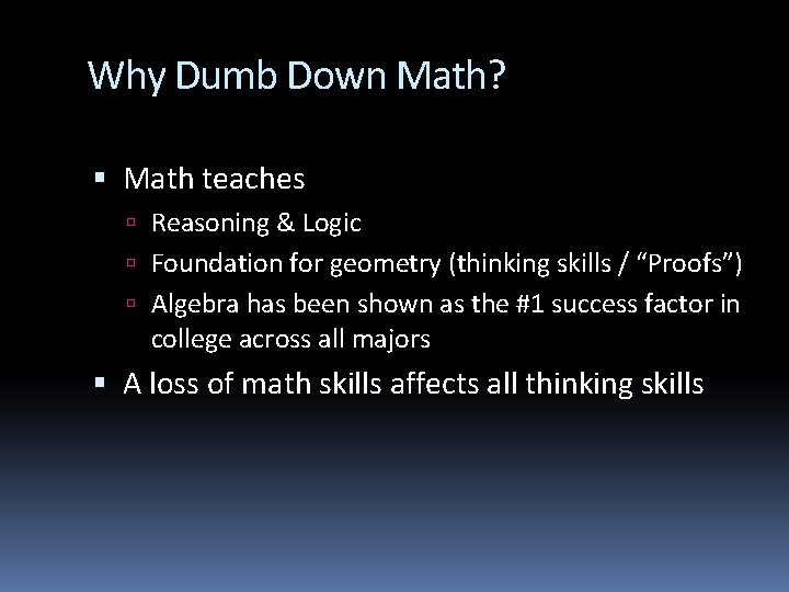 Why Dumb Down Math? Math teaches Reasoning & Logic Foundation for geometry (thinking skills