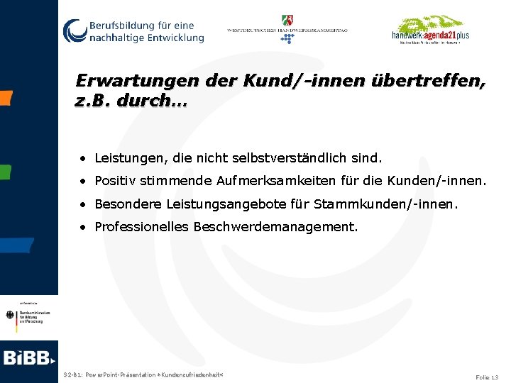 Erwartungen der Kund/-innen übertreffen, z. B. durch… • Leistungen, die nicht selbstverständlich sind. •