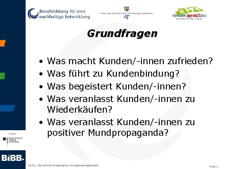 Grundfragen • • Was macht Kunden/-innen zufrieden? Was führt zu Kundenbindung? Was begeistert Kunden/-innen?