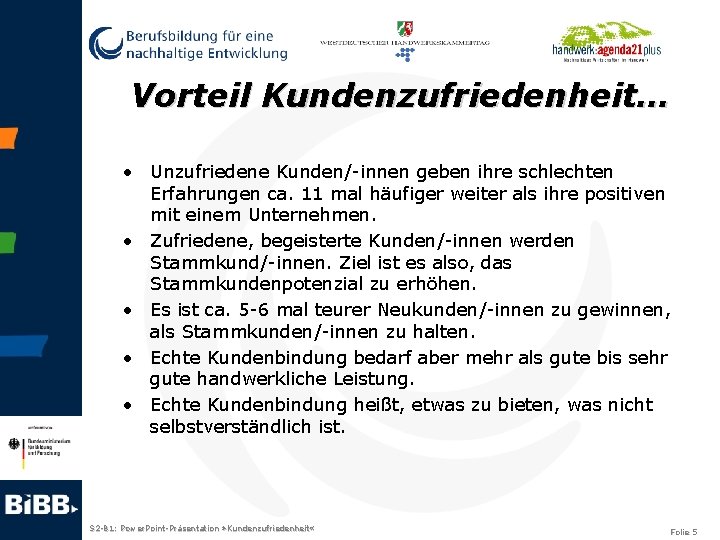 Vorteil Kundenzufriedenheit… • Unzufriedene Kunden/-innen geben ihre schlechten Erfahrungen ca. 11 mal häufiger weiter
