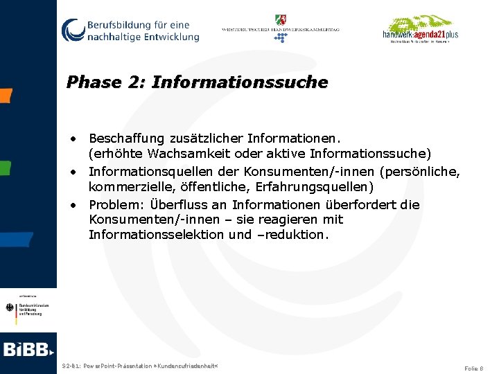 Phase 2: Informationssuche • Beschaffung zusätzlicher Informationen. (erhöhte Wachsamkeit oder aktive Informationssuche) • Informationsquellen