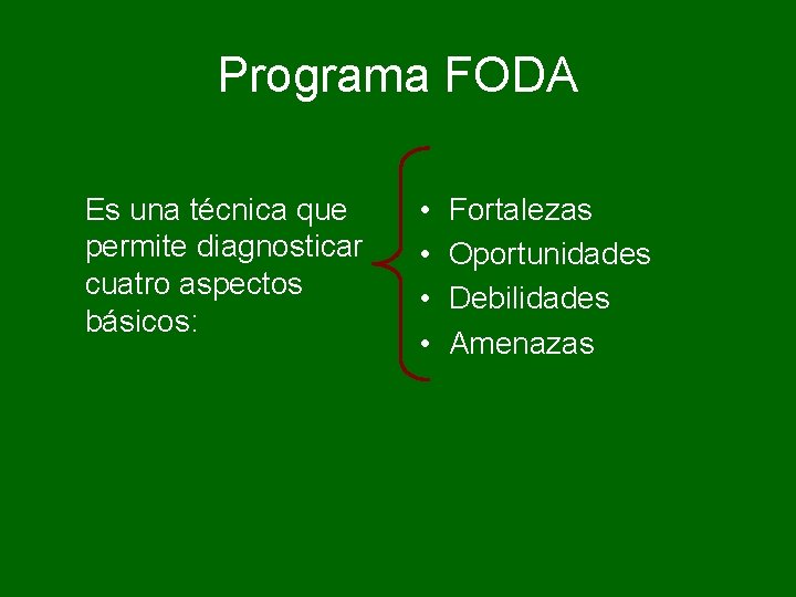 Programa FODA Es una técnica que permite diagnosticar cuatro aspectos básicos: • • Fortalezas