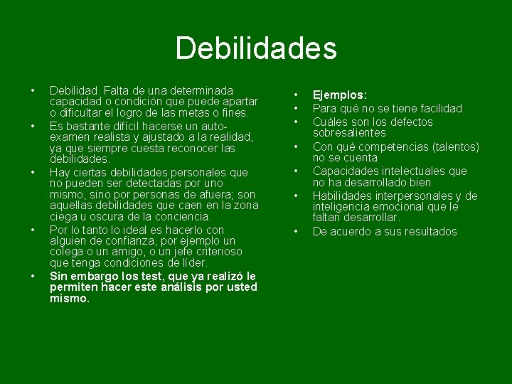 Debilidades • • • Debilidad. Falta de una determinada capacidad o condición que puede