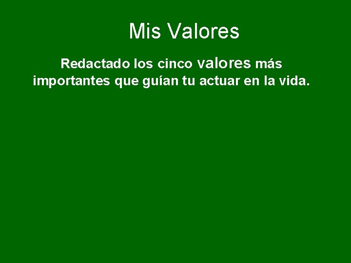 Mis Valores Redactado los cinco valores más importantes que guían tu actuar en la
