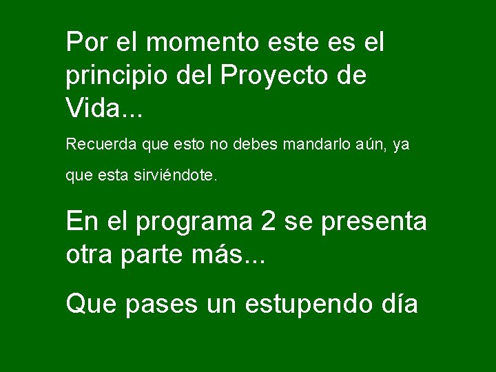 Por el momento este es el principio del Proyecto de Vida. . . Recuerda