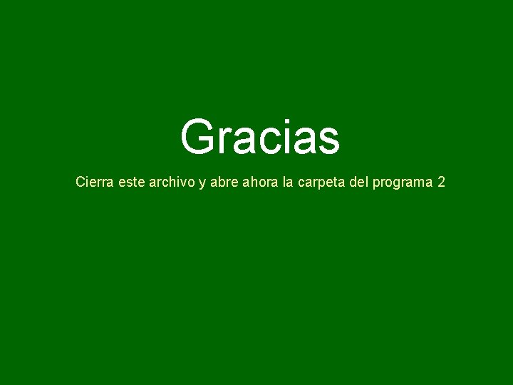 Gracias Cierra este archivo y abre ahora la carpeta del programa 2 