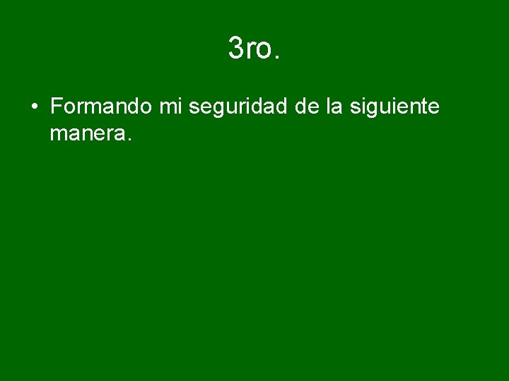 3 ro. • Formando mi seguridad de la siguiente manera. 