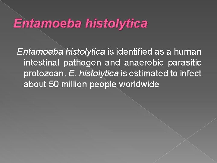 Entamoeba histolytica is identified as a human intestinal pathogen and anaerobic parasitic protozoan. E.