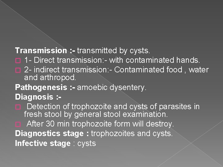 Transmission : - transmitted by cysts. � 1 - Direct transmission: - with contaminated