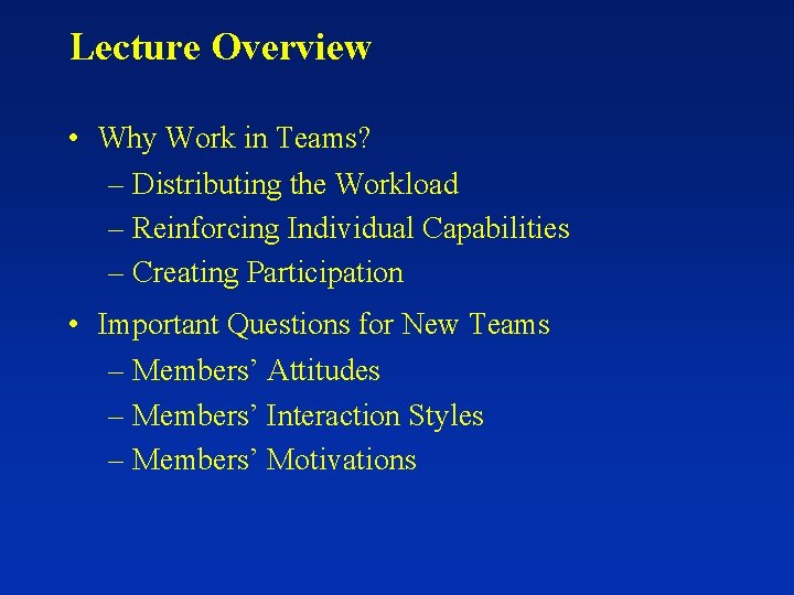 Lecture Overview • Why Work in Teams? – Distributing the Workload – Reinforcing Individual