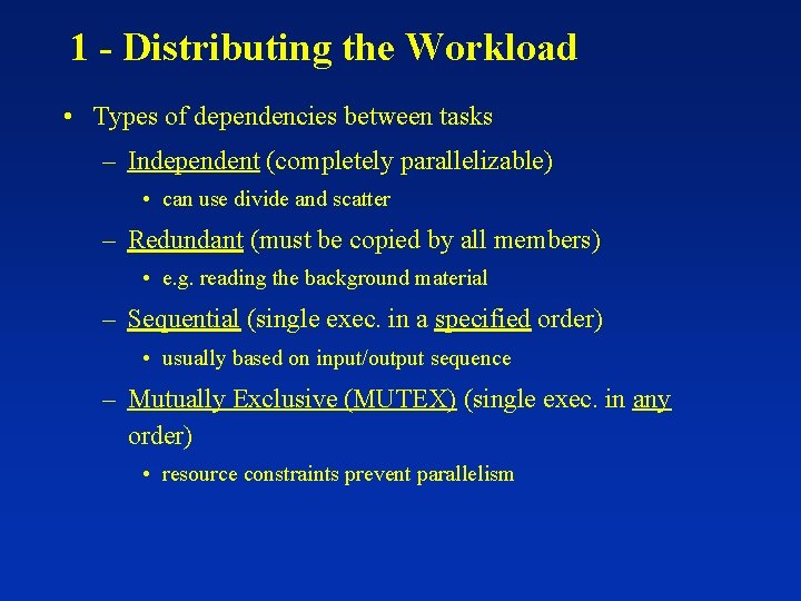 1 - Distributing the Workload • Types of dependencies between tasks – Independent (completely