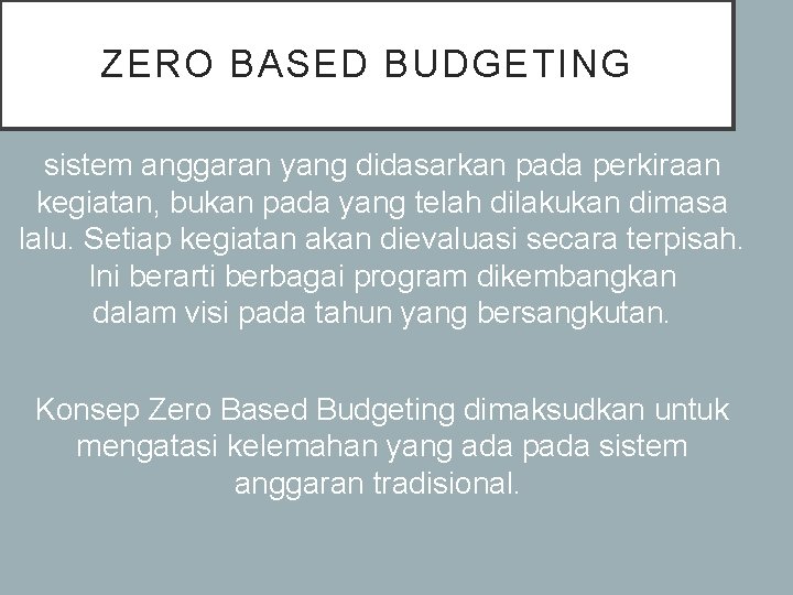 ZERO BASED BUDGETING sistem anggaran yang didasarkan pada perkiraan kegiatan, bukan pada yang telah