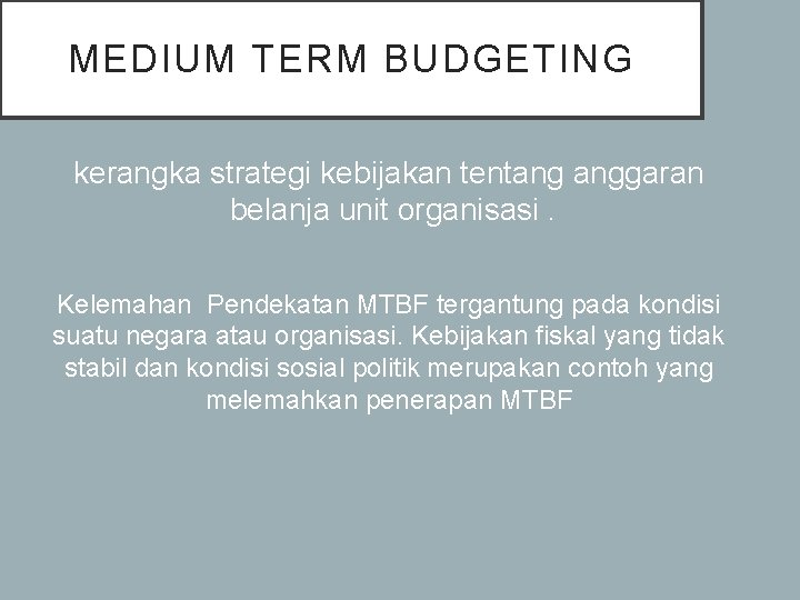 MEDIUM TERM BUDGETING kerangka strategi kebijakan tentang anggaran belanja unit organisasi. Kelemahan Pendekatan MTBF
